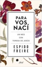 Espido Freire publica 'Para vos nací. Un mes con Teresa de Jesús', un homenaje en el quinto centenario del nacimiento de la santa