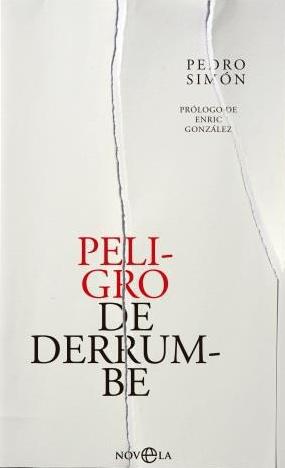 El periodista Pedro Simón publica la novela 'Peligro de derrumbe', un retrato descarnado y sin concesiones de la crisis