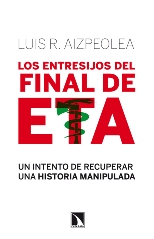 'Los entresijos del final de ETA: un intento de recuperar una historia manipulada' de Luis R. Aizpeolea