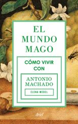 Elena Medel publica su estudio "El Mundo Mago. Cómo vivir con Antonio Machado"