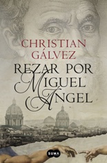 "Rezar por Miguel Ángel" (Crónicas del Renacimiento, 2), lo nuevo del televisivo Christian Gálvez