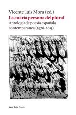 "La cuarta persona del plural. Antología de poesía española contemporánea (1978-2015)", edición por Vicente Luis Mora