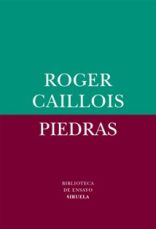 Roger Callois: "Piedras" . Siruela, Madrid, 2016