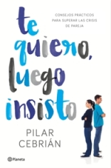 "Te quiero, luego insisto", consejos prácticos para superar las crisis de pareja por Pilar Cebrián