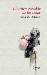 “El orden invisible de las cosas”, tercera novela de Fernando Ontañón