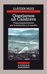 Anagrama publica el ensayo "Queríamos un Calatrava" de Llàtzer Moix