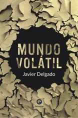 "Mundo Volátil", el gran debut literario de Javier Delgado