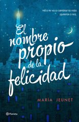 "El nombre propio de la felicidad" de María Jeunet