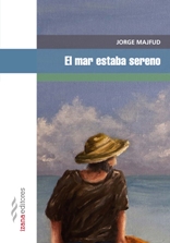 Izana Editores publica "El mar estaba sereno" del periodista y filósofo Jorge Majfud