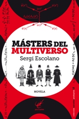 "Másters del Multiverso", la descacharrante nueva novela de Sergi Escolano
