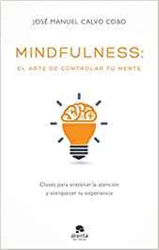 "MINDFULNESS: el arte de controlar tu mente" de José Manuel Calvo