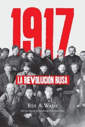 El historiador estadounidense Rex A. Wade publica "1917", una reconocida síntesis sobre la Revolución Rusa