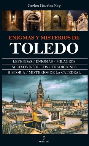 Almuzara presenta "Enigmas y misterios de Toledo" de Carlos Dueñas Rey