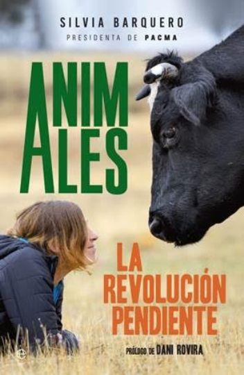 Silvia Barquero publica su libro "Animales. La revolución pendiente", una llamada a la acción de la presidenta de Pacma