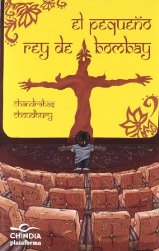 “El pequeño rey de Bombay” de Chandrahas Chounhury